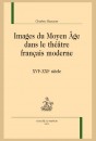 IMAGES DU MOYEN ÂGE DANS LE THÉÂTRE FRANÇAIS MODERNE