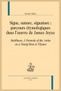 SIGNE, NATURE, SIGNATURE : PARCOURS ÉTYMOLOGIQUES DANS L'ŒUVRE DE JAMES JOYCE