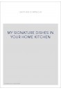MY SIGNATURE DISHES IN YOUR HOME KITCHEN