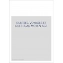 GUERRES, VOYAGES ET QUETES AU MOYEN AGE