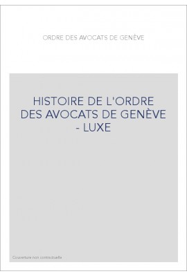 HISTOIRE DE L'ORDRE DES AVOCATS DE GENÈVE - LUXE