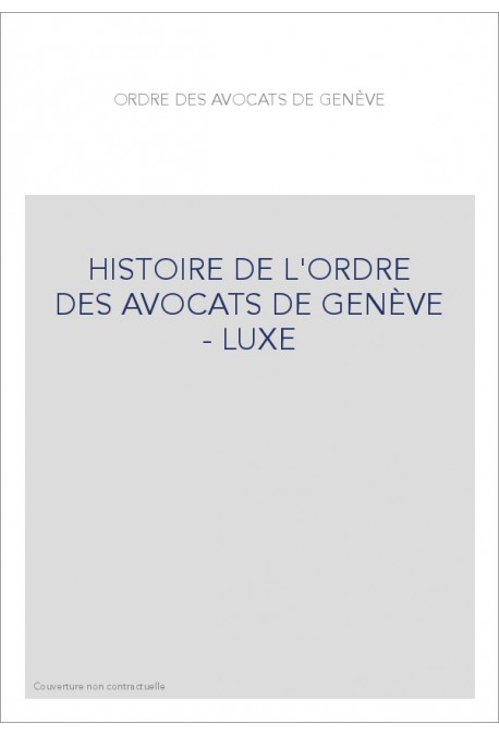 HISTOIRE DE L'ORDRE DES AVOCATS DE GENÈVE - LUXE