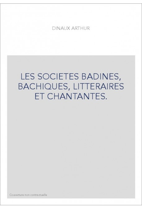 LES SOCIETES BADINES, BACHIQUES, LITTERAIRES ET CHANTANTES.