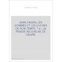 JEAN CALVIN, LES HOMMES ET LES CHOSES DE SON TEMPS. T 4 : LA PENSEE RELIGIEUSE DE CALVIN.