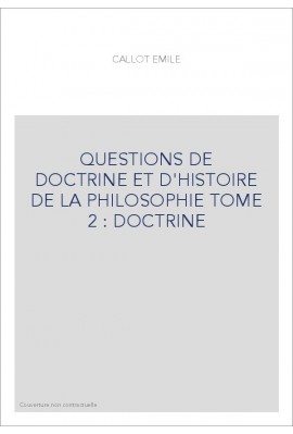 QUESTIONS DE DOCTRINE ET D'HISTOIRE DE LA PHILOSOPHIE TOME 2 : DOCTRINE
