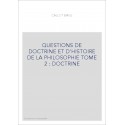 QUESTIONS DE DOCTRINE ET D'HISTOIRE DE LA PHILOSOPHIE TOME 2 : DOCTRINE