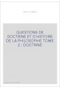 QUESTIONS DE DOCTRINE ET D'HISTOIRE DE LA PHILOSOPHIE TOME 2 : DOCTRINE