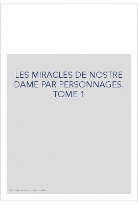 LES MIRACLES DE NOSTRE DAME PAR PERSONNAGES. TOME 1