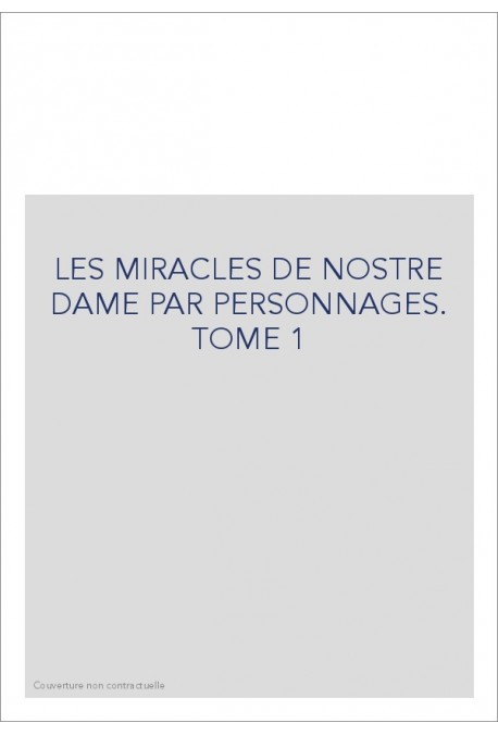 LES MIRACLES DE NOSTRE DAME PAR PERSONNAGES. TOME 1