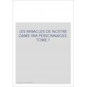 LES MIRACLES DE NOSTRE DAME PAR PERSONNAGES. TOME 1