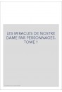 LES MIRACLES DE NOSTRE DAME PAR PERSONNAGES. TOME 1