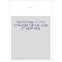 PRECIS D'ANTIQUITES ROMAINES (VIE PUBLIQUE ET VIE PRIVEE)