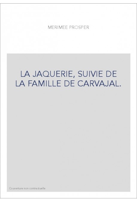 LA JAQUERIE, SUIVIE DE LA FAMILLE DE CARVAJAL.