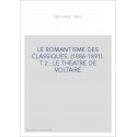 LE ROMANTISME DES CLASSIQUES. (1886-1891). T 2 : LE THEATRE DE VOLTAIRE