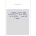 LE ROMANTISME DES CLASSIQUES. (1886-1891). T 4 : BOILEAU, CHARLES PERRAULT.
