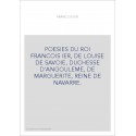 POESIES DU ROI FRANCOIS IER, DE LOUISE DE SAVOIE, DUCHESSE D'ANGOULEME, DE MARGUERITE, REINE DE NAVARRE.