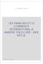 LES FRANCAIS ET LE COMMERCE INTERNATIONAL A ANVERS. FIN DU XVE - XVIE SIECLE.