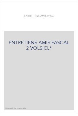 ENTRETIENS AMIS PASCAL 2 VOLS CL*