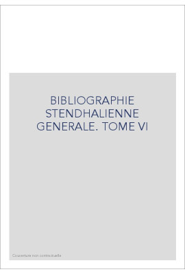BIBLIOGRAPHIE STENDHALIENNE GENERALE. TOME VI