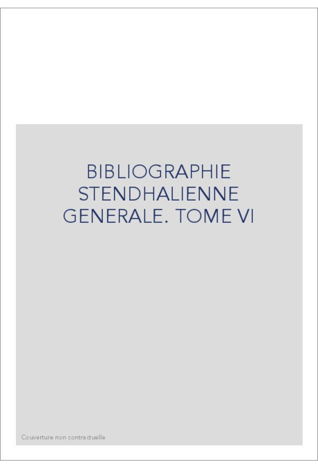 BIBLIOGRAPHIE STENDHALIENNE GENERALE. TOME VI