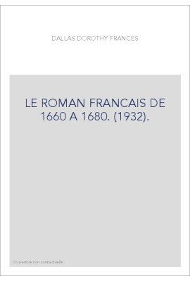 LE ROMAN FRANCAIS DE 1660 A 1680. (1932).