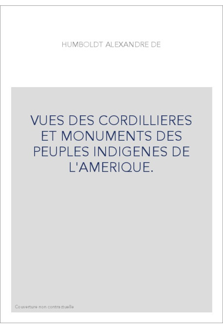 VUES DES CORDILLIERES ET MONUMENTS DES PEUPLES INDIGENES DE L'AMERIQUE.