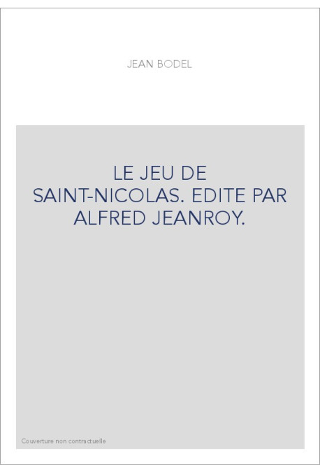 LE JEU DE SAINT-NICOLAS. EDITE PAR ALFRED JEANROY.