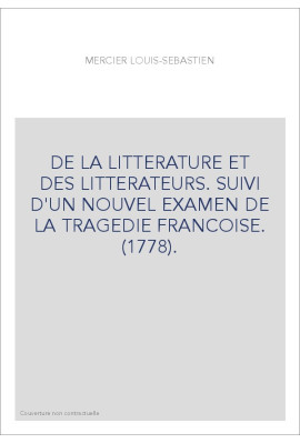 DE LA LITTERATURE ET DES LITTERATEURS. SUIVI D'UN NOUVEL EXAMEN DE LA TRAGEDIE FRANCOISE. (1778).