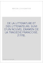 DE LA LITTERATURE ET DES LITTERATEURS. SUIVI D'UN NOUVEL EXAMEN DE LA TRAGEDIE FRANCOISE. (1778).
