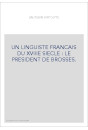 UN LINGUISTE FRANCAIS DU XVIIIE SIECLE : LE PRESIDENT DE BROSSES.