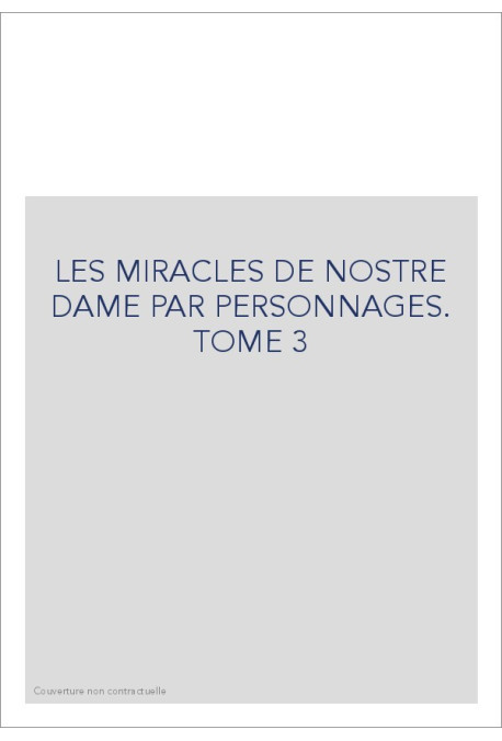 LES MIRACLES DE NOSTRE DAME PAR PERSONNAGES. TOME 3