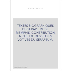 TEXTES BIOGRAPHIQUES DU SERAPEUM DE MEMPHIS. CONTRIBUTION A L'ETUDE DES STELES VOTIVES DU SERAPEUM.