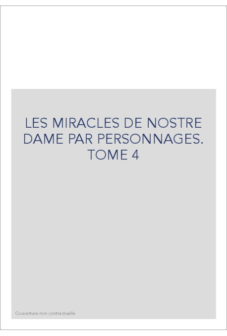 LES MIRACLES DE NOSTRE DAME PAR PERSONNAGES. TOME 4