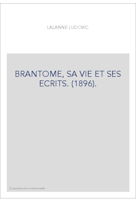 BRANTOME, SA VIE ET SES ECRITS. (1896).