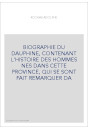 BIOGRAPHIE DU DAUPHINE, CONTENANT L'HISTOIRE DES HOMMES NES DANS CETTE PROVINCE, QUI SE SONT FAIT REMARQUER DA