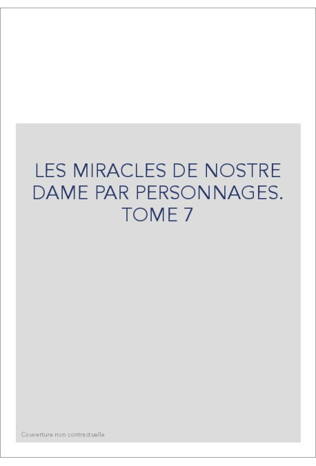 LES MIRACLES DE NOSTRE DAME PAR PERSONNAGES. TOME 7