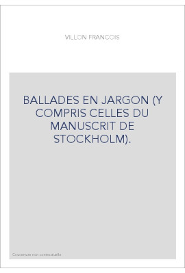 BALLADES EN JARGON (Y COMPRIS CELLES DU MANUSCRIT DE STOCKHOLM).