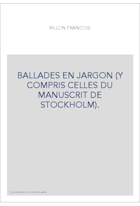 BALLADES EN JARGON (Y COMPRIS CELLES DU MANUSCRIT DE STOCKHOLM).