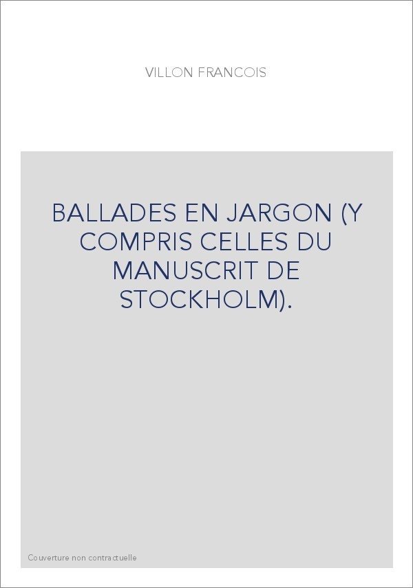 BALLADES EN JARGON (Y COMPRIS CELLES DU MANUSCRIT DE STOCKHOLM).