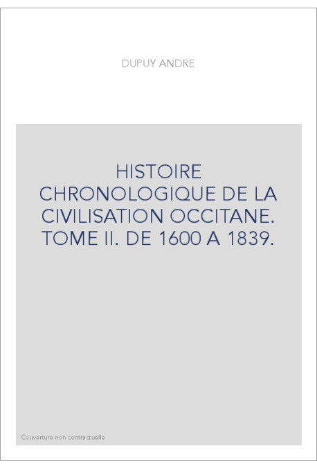 HISTOIRE CHRONOLOGIQUE DE LA CIVILISATION OCCITANE. TOME II. DE 1600 A 1839.