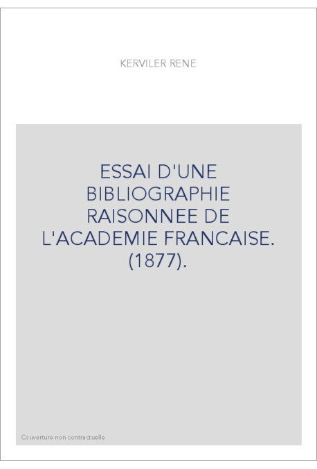 ESSAI D'UNE BIBLIOGRAPHIE RAISONNEE DE L'ACADEMIE FRANCAISE. (1877).