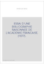 ESSAI D'UNE BIBLIOGRAPHIE RAISONNEE DE L'ACADEMIE FRANCAISE. (1877).