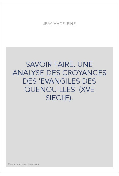 SAVOIR FAIRE. UNE ANALYSE DES CROYANCES DES 'EVANGILES DES QUENOUILLES' (XVE SIECLE).