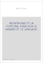 MONTAIGNE ET LA FORTUNE. ESSAI SUR LE HASARD ET LE LANGAGE.