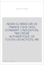 INDEX DU MERCURE DE FRANCE (1672-1832) DONNANT L'INDICATION, PAR ORDRE ALPHABETIQUE, DE TOUTES LES NOTICES, ME