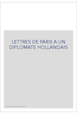 LETTRES DE PARIS A UN DIPLOMATE HOLLANDAIS