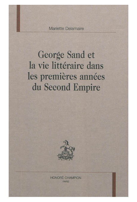 GEORGE SAND ET LA VIE LITTERAIRE DANS LES PREMIÈRES ANNÉES DU SECOND EMPIRE