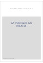 LA PRATIQUE DU THEATRE.