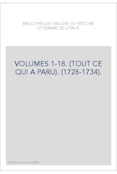 BIBLIOTHEQUE ITALIQUE OU HISTOIRE LITTERAIRE DE L'ITALIE VOLUMES 1 A 18