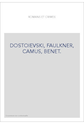 ROMANS ET CRIMES. DOSTOIEVSKI, FAULKNER, CAMUS, BENET.